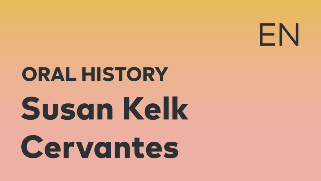 Susan Kelk Cervantes Oral History